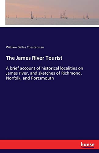 9783337193324: The James River Tourist: A brief account of historical localities on James river, and sketches of Richmond, Norfolk, and Portsmouth