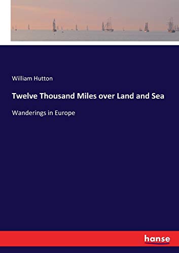 Stock image for Twelve Thousand Miles over Land and Sea:Wanderings in Europe for sale by Ria Christie Collections