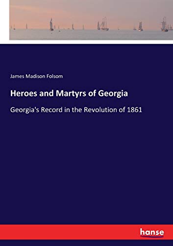 Imagen de archivo de Heroes and Martyrs of Georgia:Georgia's Record in the Revolution of 1861 a la venta por Ria Christie Collections