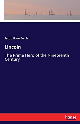 9783337195137: Lincoln: The Prime Hero of the Nineteenth Century