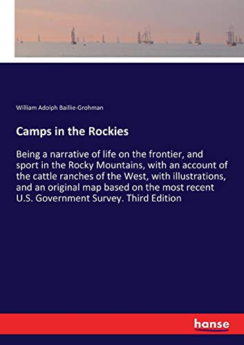Stock image for Camps in the Rockies:Being a narrative of life on the frontier, and sport in the Rocky Mountains, with an account of the cattle ranches of the West, with illustrations, and an original map based on th for sale by Ria Christie Collections