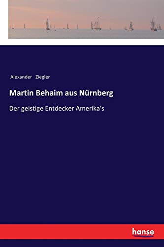 9783337199500: Martin Behaim aus Nrnberg: Der geistige Entdecker Amerika's
