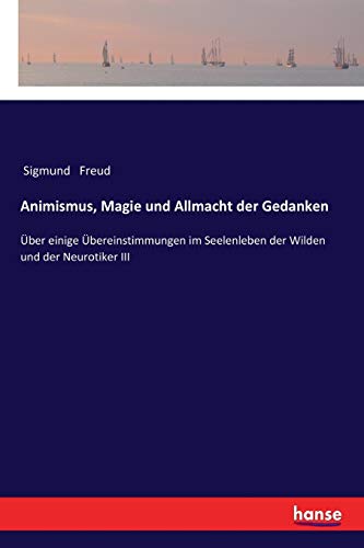 9783337200312: Animismus, Magie und Allmacht der Gedanken: ber einige bereinstimmungen im Seelenleben der Wilden und der Neurotiker III (German Edition)