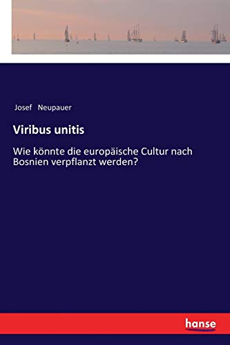 Stock image for Viribus unitis: Wie knnte die europische Cultur nach Bosnien verpflanzt werden? (German Edition) for sale by Lucky's Textbooks