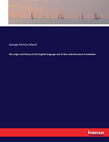 9783337203429: The origin and history of the English language and of the early literature it embodies