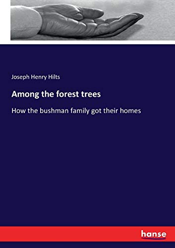 Stock image for Among the forest trees:How the bushman family got their homes for sale by Ria Christie Collections