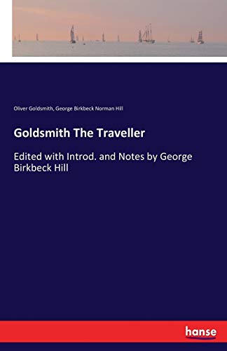 Imagen de archivo de Goldsmith The Traveller: Edited with Introd. and Notes by George Birkbeck Hill a la venta por Lucky's Textbooks