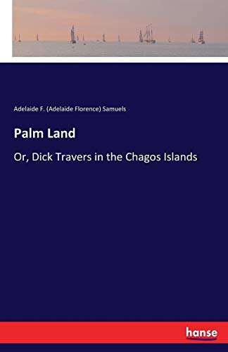 9783337209513: Palm Land: Or, Dick Travers in the Chagos Islands