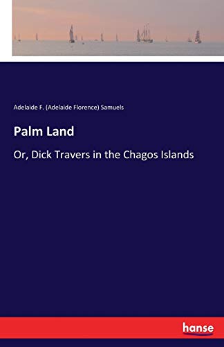 Stock image for Palm Land: Or, Dick Travers in the Chagos Islands for sale by Lucky's Textbooks