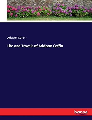 Stock image for Life and Travels of Addison Coffin for sale by Lucky's Textbooks