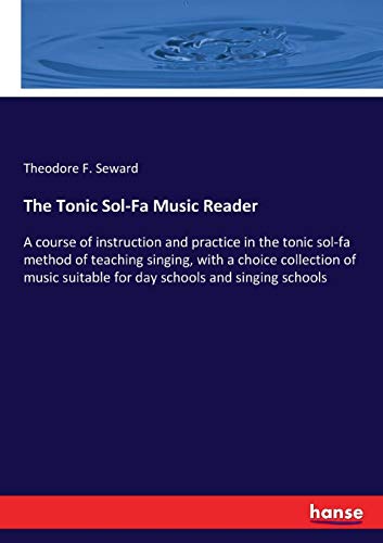 9783337218577: The Tonic Sol-Fa Music Reader: A course of instruction and practice in the tonic sol-fa method of teaching singing, with a choice collection of music suitable for day schools and singing schools