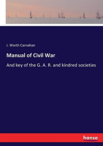 Imagen de archivo de Manual of Civil War:And key of the G. A. R. and kindred societies a la venta por Ria Christie Collections