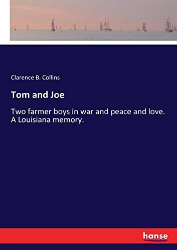 Stock image for Tom and Joe: Two farmer boys in war and peace and love. A Louisiana memory. for sale by Lucky's Textbooks