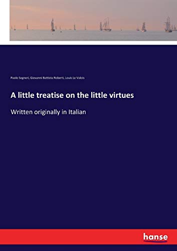 Stock image for A little treatise on the little virtues: Written originally in Italian for sale by Lucky's Textbooks