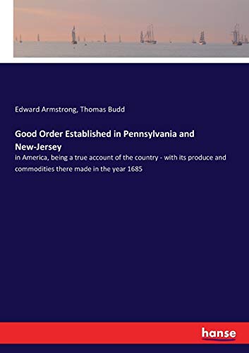 Imagen de archivo de Good Order Established in Pennsylvania and New-Jersey: in America, being a true account of the country - with its produce and commodities there made in the year 1685 a la venta por Lucky's Textbooks