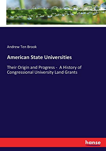 9783337232931: American State Universities: Their Origin and Progress - A History of Congressional University Land Grants