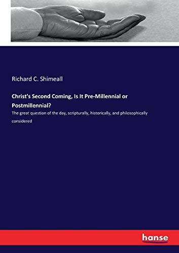 Stock image for Christ's Second Coming; Is It Pre-Millennial or Postmillennial?:The great question of the day; scripturally; historically; and philosophically considered for sale by Ria Christie Collections