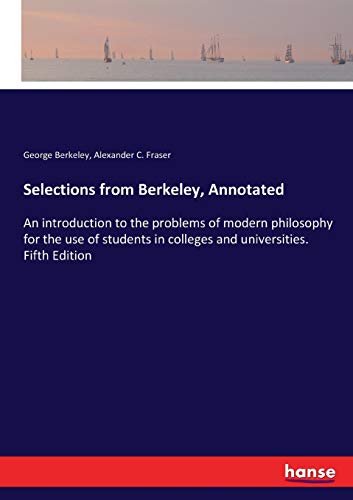 Immagine dell'editore per Selections from Berkeley, Annotated: An introduction to the problems of modern philosophy for the use of students in colleges and universities. Fifth Edition venduto da Ria Christie Collections