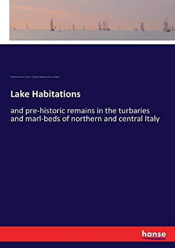 9783337238544: Lake Habitations: and pre-historic remains in the turbaries and marl-beds of northern and central Italy