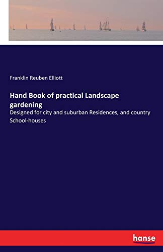 Stock image for Hand Book of practical Landscape gardening: Designed for city and suburban Residences, and country School-houses for sale by Lucky's Textbooks