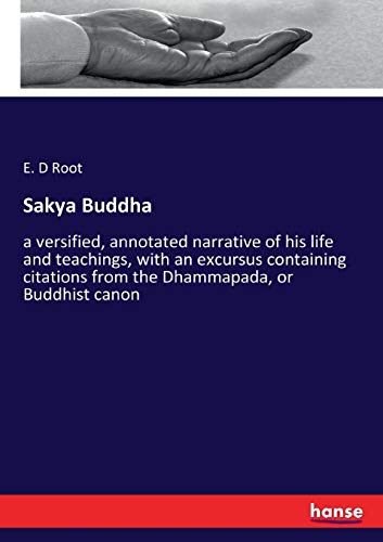 Stock image for Sakya Buddha a versified, annotated narrative of his life and teachings, with an excursus containing citations from the Dhammapada, or Buddhist canon for sale by Paperbackshop-US
