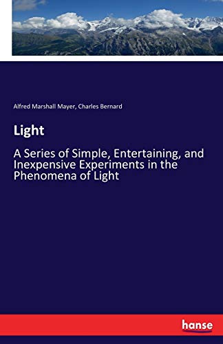 Stock image for Light: A Series of Simple, Entertaining, and Inexpensive Experiments in the Phenomena of Light for sale by Lucky's Textbooks