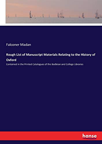 9783337251086: Rough List of Manuscript Materials Relating to the History of Oxford: Contained in the Printed Catalogues of the Bodleian and College Libraries