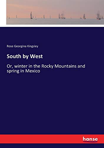 9783337251925: South by West: Or, winter in the Rocky Mountains and spring in Mexico
