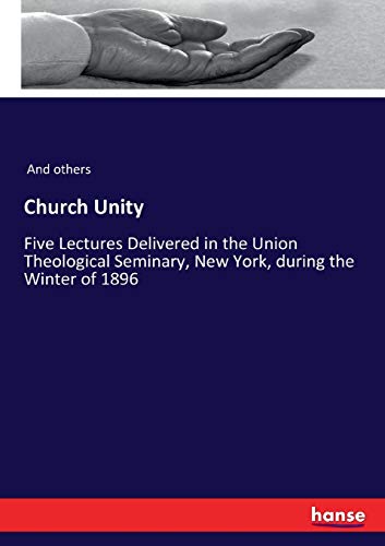 Beispielbild fr Church Unity: Five Lectures Delivered in the Union Theological Seminary, New York, during the Winter of 1896 zum Verkauf von Ria Christie Collections