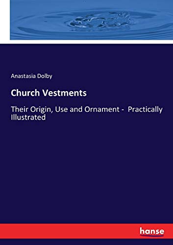 Imagen de archivo de Church Vestments :Their Origin, Use and Ornament - Practically Illustrated a la venta por Ria Christie Collections