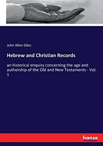 Imagen de archivo de Hebrew and Christian Records:an historical enquiry concerning the age and authorship of the Old and New Testaments - Vol. 1 a la venta por Ria Christie Collections