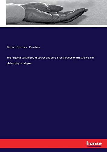 9783337261634: The religious sentiment, its source and aim; a contribution to the science and philosophy of religion