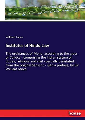 Beispielbild fr Institutes of Hindu Law:The ordinances of Menu; according to the gloss of Cullúca - comprising the Indian system of duties; religious and civil - verbally translated from the original Sanscrit - with zum Verkauf von Ria Christie Collections