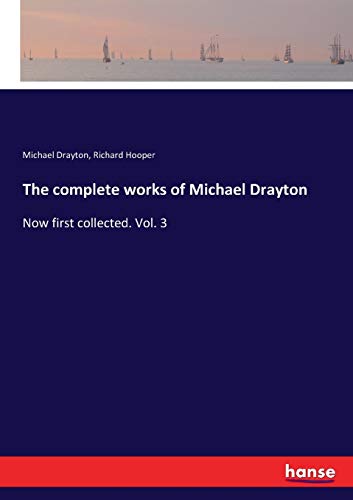 Imagen de archivo de The complete works of Michael Drayton: Now first collected. Vol. 3 a la venta por Lucky's Textbooks