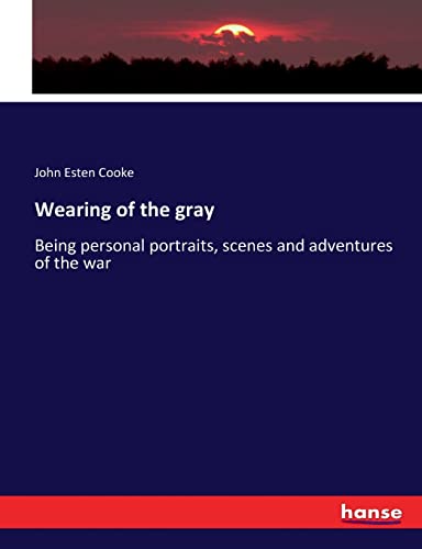 Stock image for Wearing of the gray: Being personal portraits, scenes and adventures of the war for sale by Lucky's Textbooks