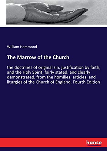 Beispielbild fr The Marrow of the Church:the doctrines of original sin; justification by faith; and the Holy Spirit; fairly stated; and clearly demonstrated; from the homilies; articles; and liturgies of the Church o zum Verkauf von Ria Christie Collections