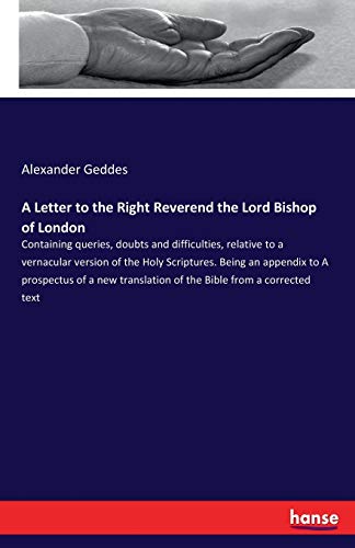 9783337285746: A Letter to the Right Reverend the Lord Bishop of London: Containing queries, doubts and difficulties, relative to a vernacular version of the Holy ... of the Bible from a corrected text