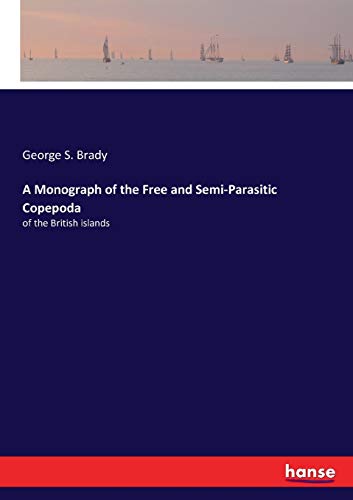 Stock image for A Monograph of the Free and Semi-Parasitic Copepoda: of the British islands for sale by Lucky's Textbooks