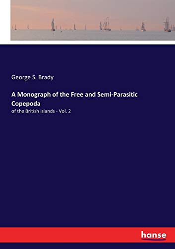 Stock image for A Monograph of the Free and Semi-Parasitic Copepoda: of the British islands - Vol. 2 for sale by Lucky's Textbooks