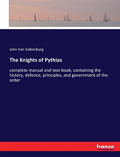 Beispielbild fr The Knights of Pythias: complete manual and text-book, containing the history, defence, principles, and government of the order zum Verkauf von Lucky's Textbooks