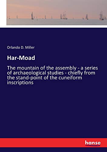 Stock image for Har-Moad: The mountain of the assembly - a series of archaeological studies - chiefly from the stand-point of the cuneiform inscriptions for sale by Lucky's Textbooks