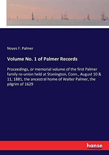 9783337291242: Volume No. 1 of Palmer Records: Proceedings, or memorial volume of the first Palmer family re-union held at Stonington, Conn., August 10 & 11, 1881, ... home of Walter Palmer, the pilgrim of 1629