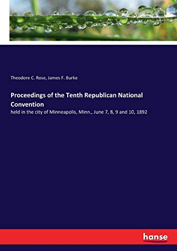 Imagen de archivo de Proceedings of the Tenth Republican National Convention: held in the city of Minneapolis, Minn., June 7, 8, 9 and 10, 1892 a la venta por Lucky's Textbooks