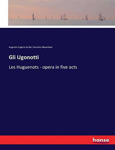 Stock image for Gli Ugonotti: Les Huguenots - opera in five acts for sale by Lucky's Textbooks