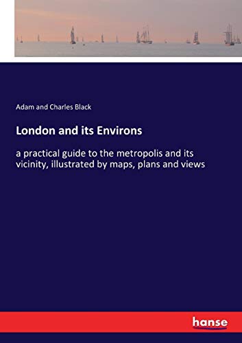 9783337293680: London and its Environs: a practical guide to the metropolis and its vicinity, illustrated by maps, plans and views