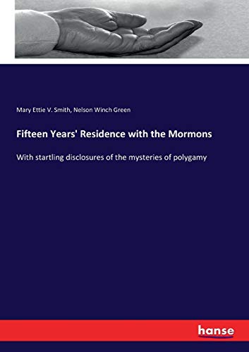 Imagen de archivo de Fifteen Years' Residence with the Mormons: With startling disclosures of the mysteries of polygamy a la venta por Lucky's Textbooks