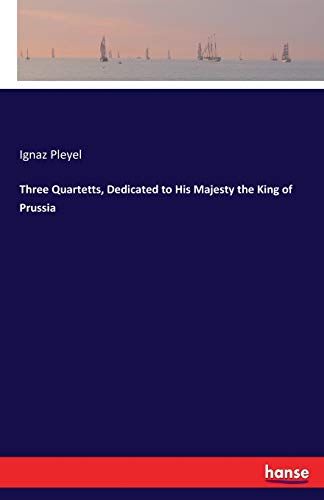 Imagen de archivo de Three Quartetts, Dedicated to His Majesty the King of Prussia a la venta por Chiron Media