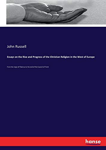 9783337301460: Essays on the Rise and Progress of the Christian Religion in the West of Europe: From the reign of Tiberius to the end of the Council of Trent