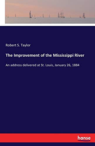9783337302290: The Improvement of the Mississippi River: An address delivered at St. Louis, January 26, 1884