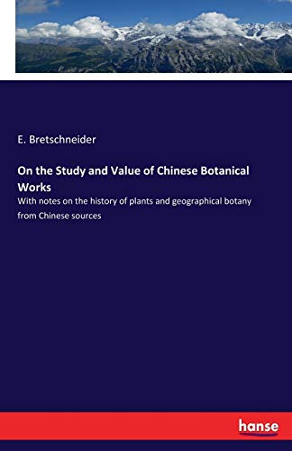 9783337302825: On the Study and Value of Chinese Botanical Works: With notes on the history of plants and geographical botany from Chinese sources